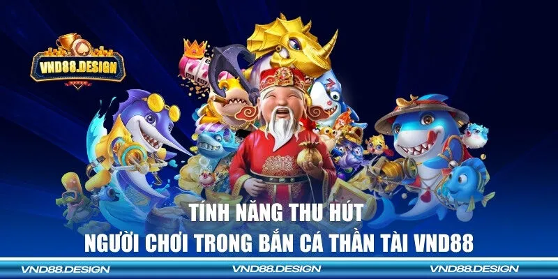 Tính năng ưu việt thu hút người chơi khi chơi game săn ngư