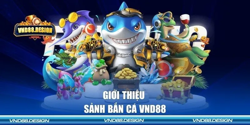 Giới thiệu về sảnh bắn cá VND88