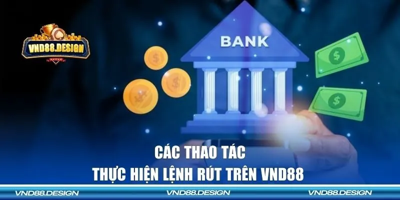 Các thao tác cơ bản để thực hiện lệnh rút trên VND88 