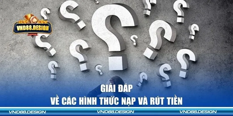 Giải đáp về các hình thức nạp và rút tiền trên VND88