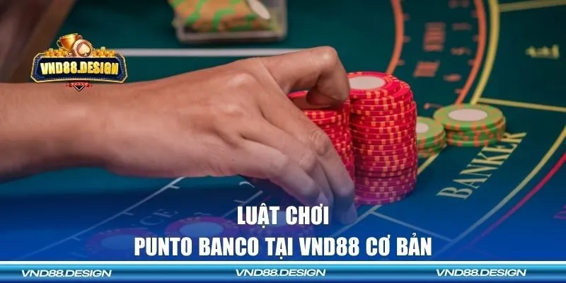 Luật chơi Punto Banco tại VND88 cơ bản