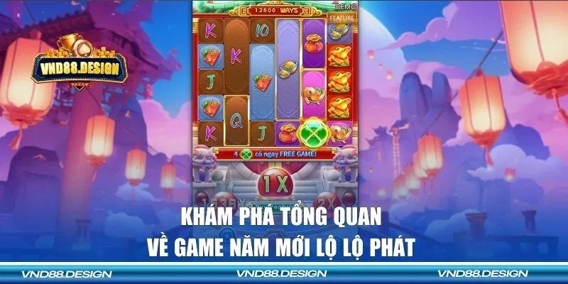 Khám phá tổng quan về game năm mới lộ lộ phát 