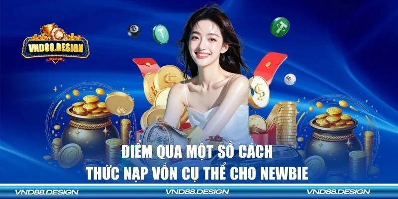 Điểm qua một số cách thức nạp vốn cụ thể cho newbie 