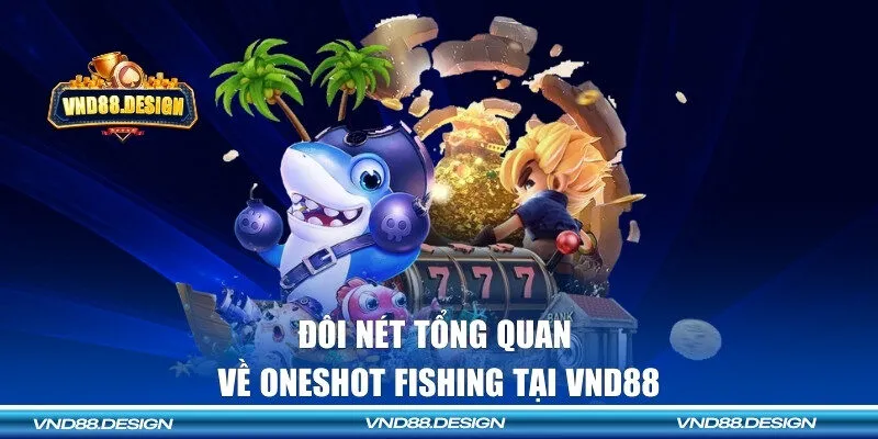 Giới thiệu về Oneshot Fishing VND88