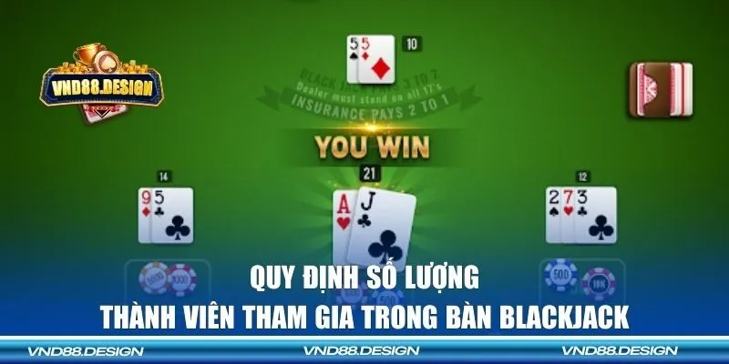 Quy định về số lượng người tham gia bàn Blackjack VND88
