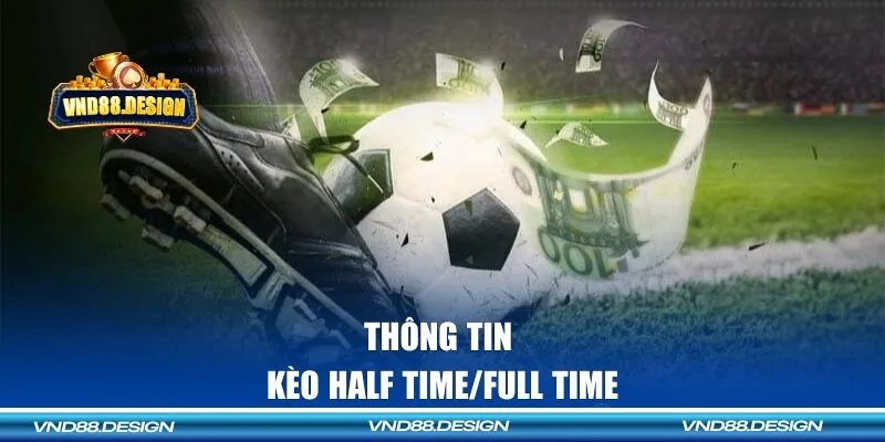 Thông tin về loại kèo Half Time/Full Time