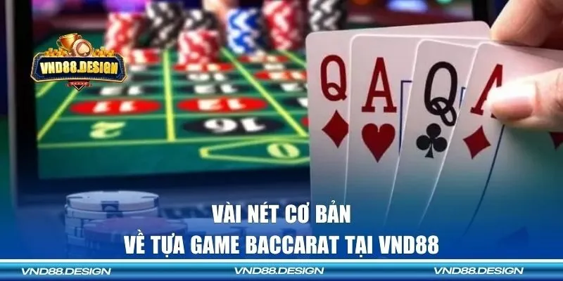 Vài nét cơ bản về tựa game Baccarat tại VND88