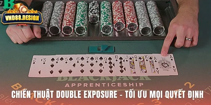 Chiến thuật Double Exposure là bài toán xác suất chính xác