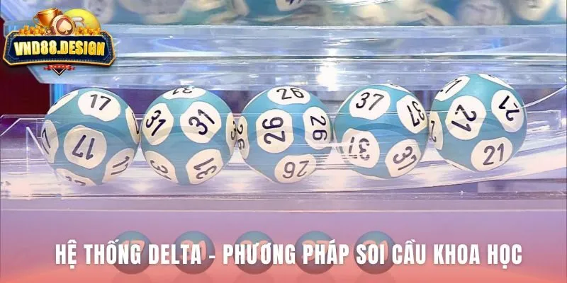 Delta System loại bỏ may rủi bằng phân tích dữ liệu lịch sử