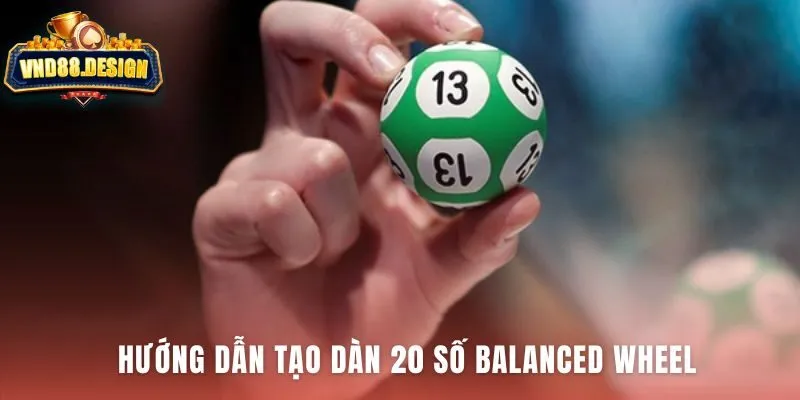 Quy trình 3 bước tạo dàn cược Balanced Wheel tối ưu